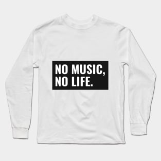No music, no life. Long Sleeve T-Shirt
